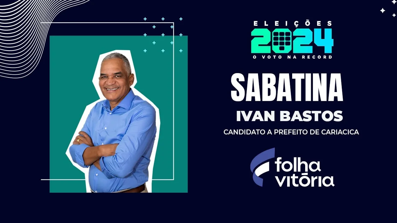 Sabatina de candidatos de Cariacica: veja a entrevista de Ivan Bastos