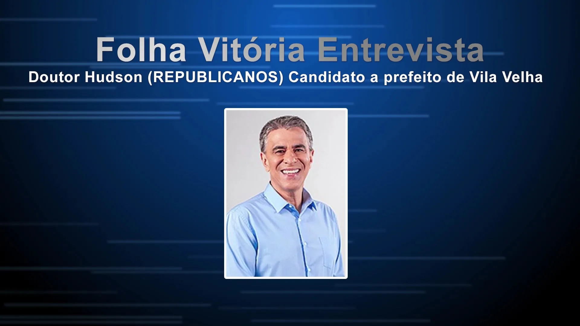 Entrevista com Dr. Hudson (REPUBLICANOS), candidato a prefeito de Vila Velha