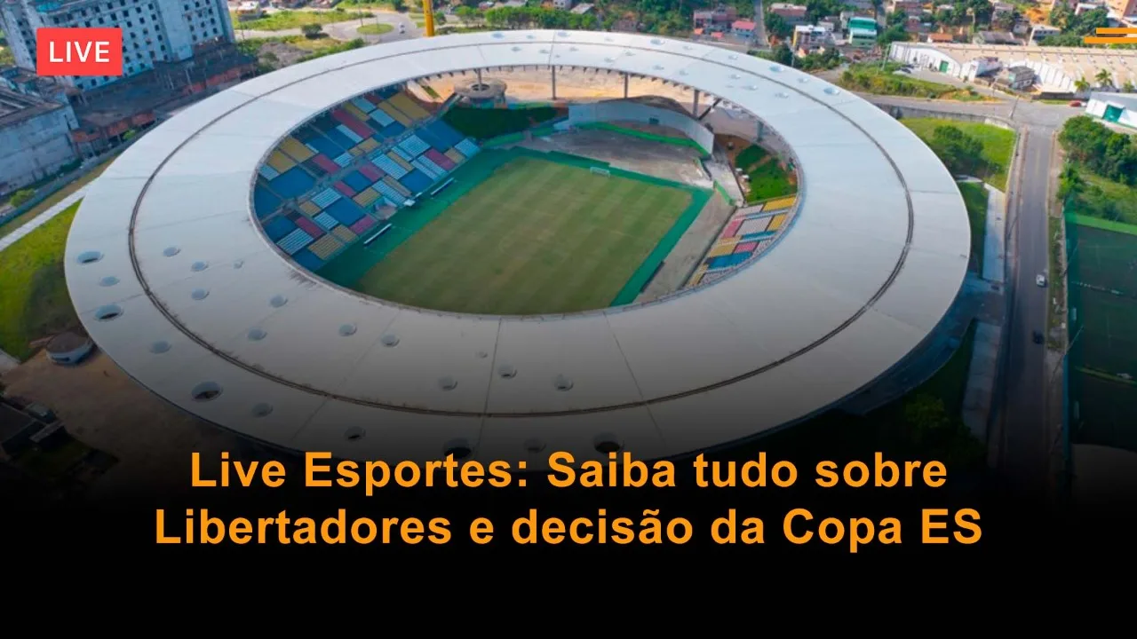 Live Esportes: Saiba tudo sobre Libertadores e decisão da Copa ES