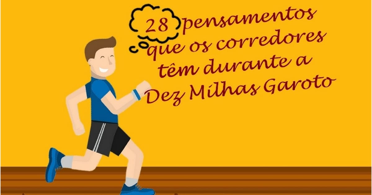 28 pensamentos que os corredores têm durante a Dez Milhas Garoto