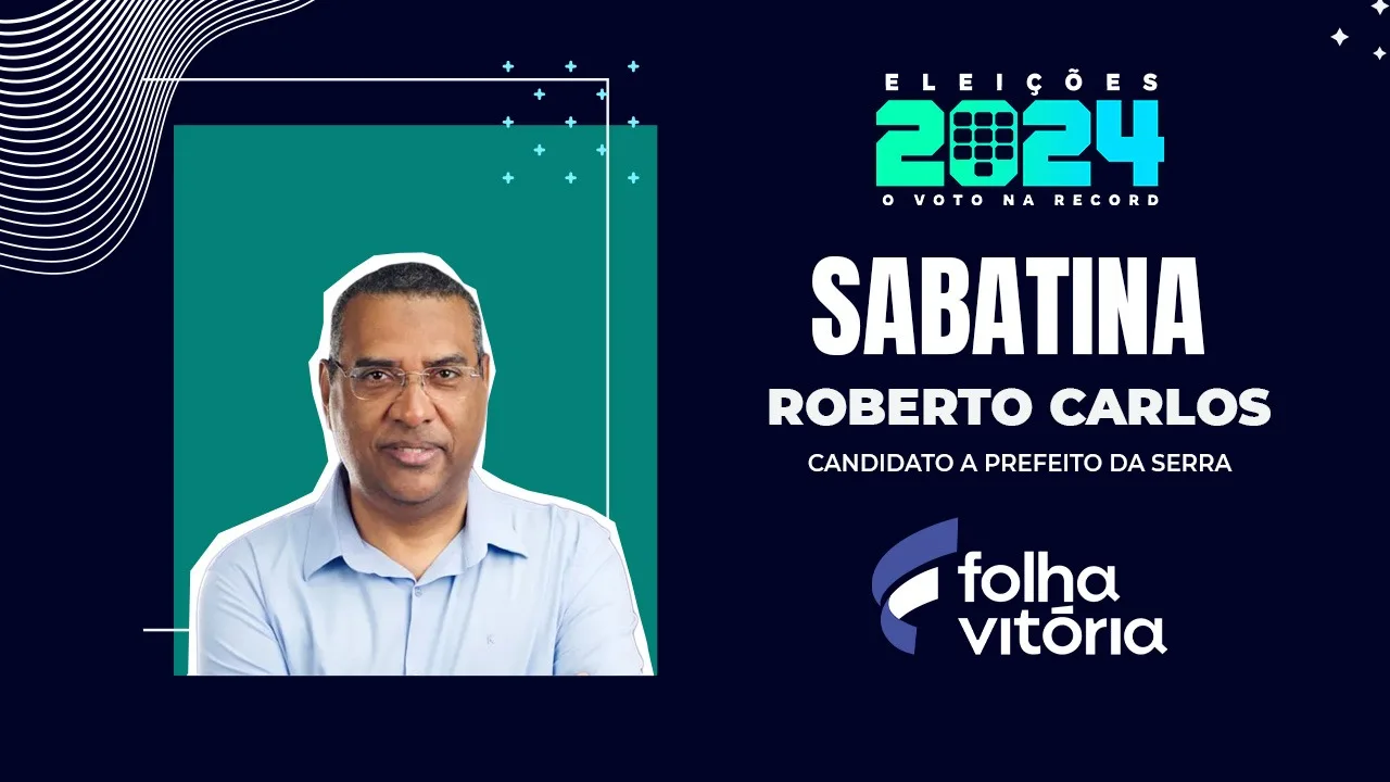 Sabatina de candidatos da Serra: veja a entrevista de Roberto Carlos