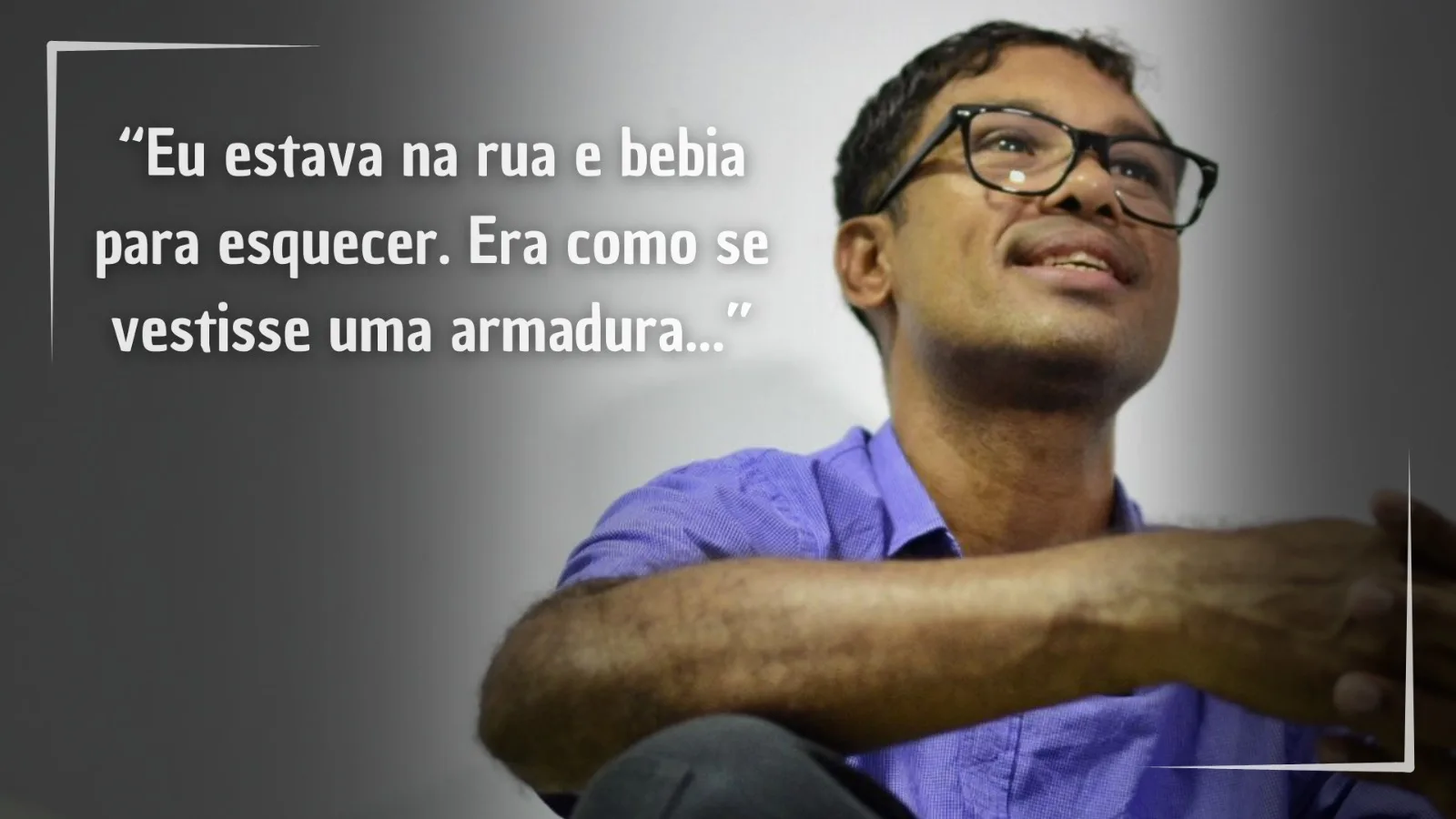 "Tristeza e solidão": o relato de quem se entregou ao álcool, morou na rua e quer recomeçar