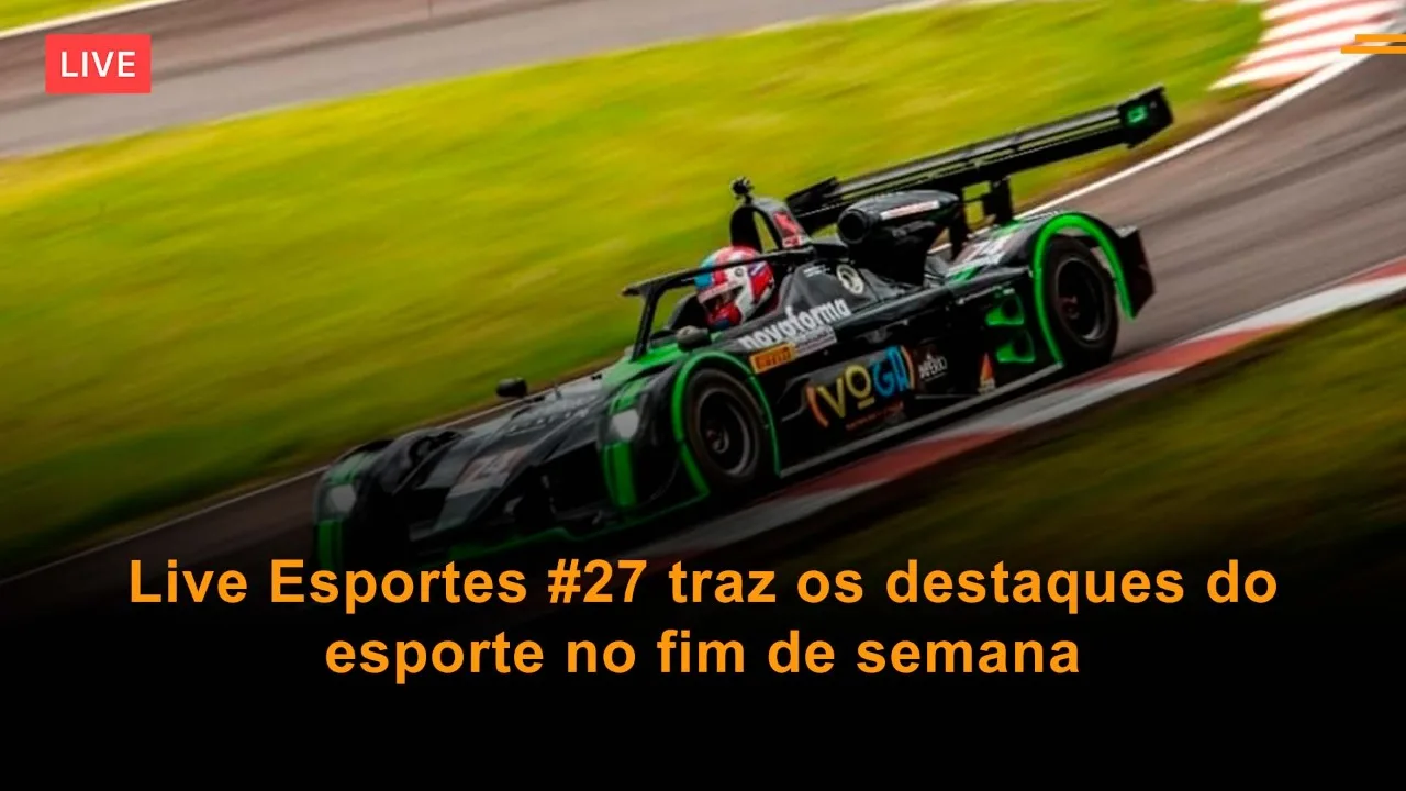 VÍDEO: Live Esportes 27# traz os destaques do fim de semana esportivo