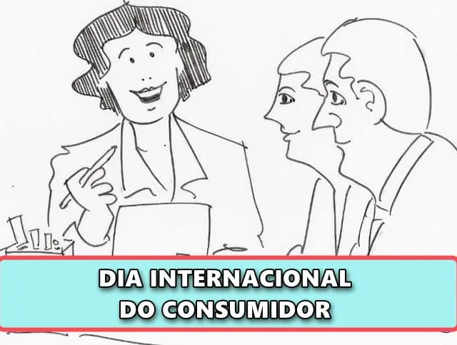 DIA INTERNACIONAL DO CONSUMIDOR – 15 MARÇO