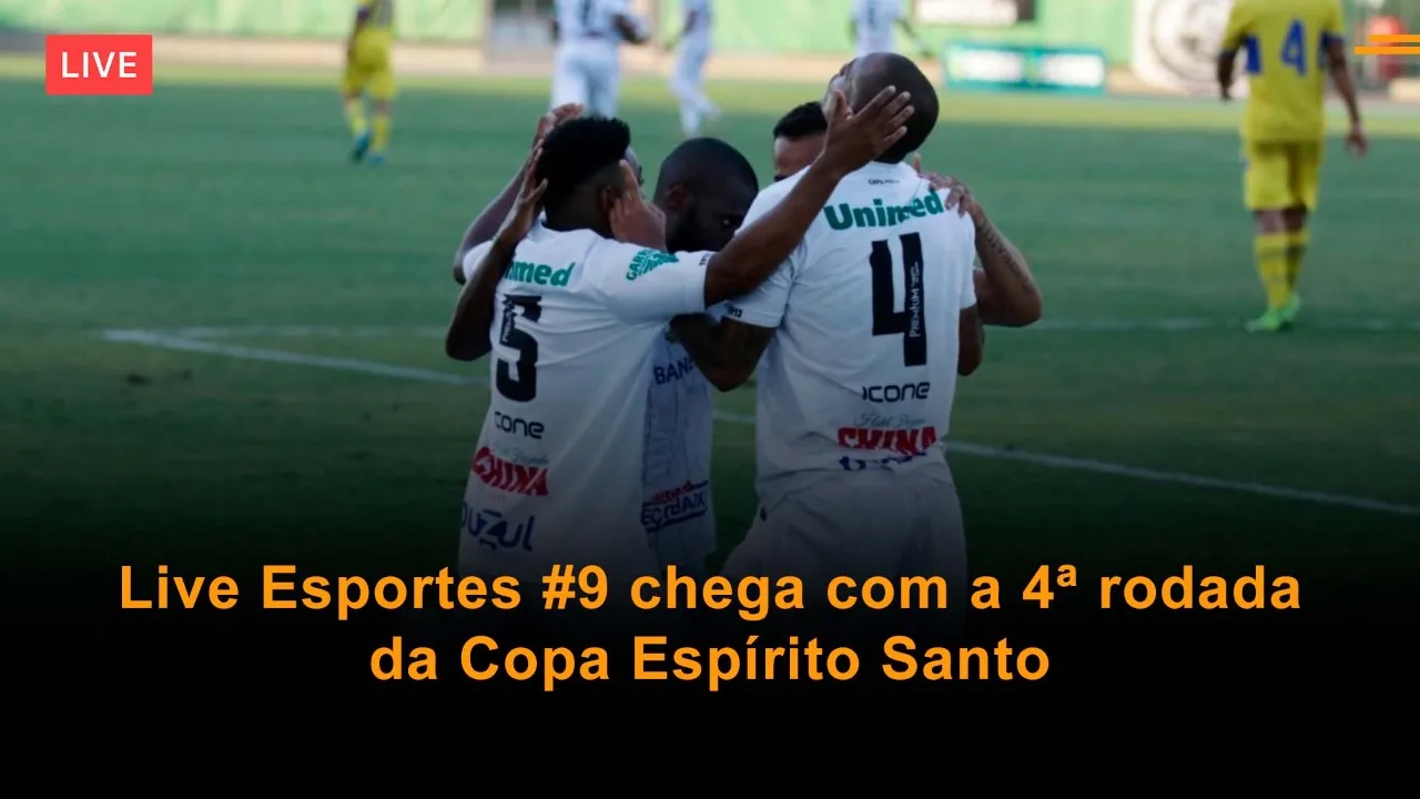 Live Esportes #9 chega com a 4ª rodada da Copa Espírito Santo