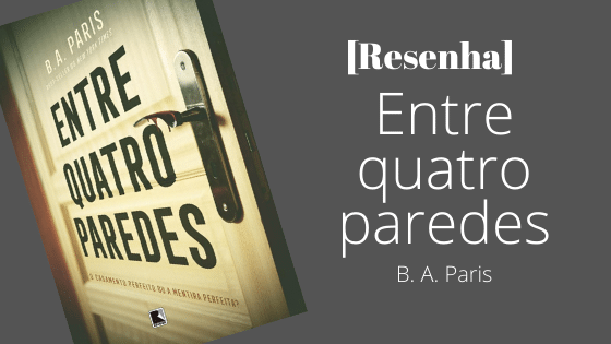 [Resenha] Entre Quatro Paredes | B. A. Paris