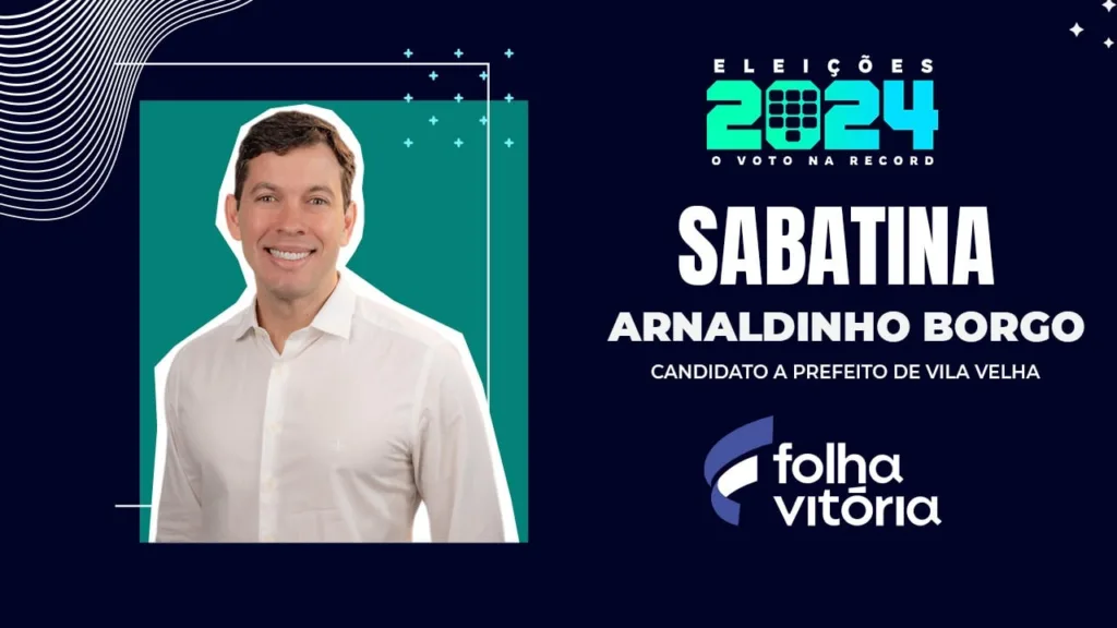 Sabatina de candidatos de Vila Velha: veja a entrevista de Arnaldinho Borgo