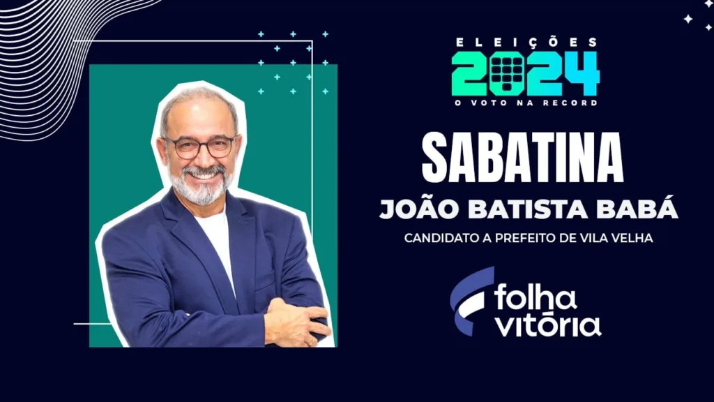 Sabatina de candidatos de Vila Velha: veja a entrevista de João Batista Babá