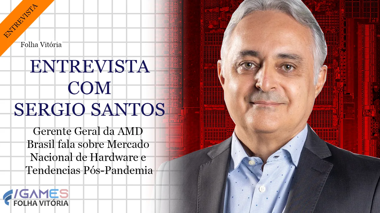 Entrevista com Sergio Santos, Gerente Geral da AMD no Brasil