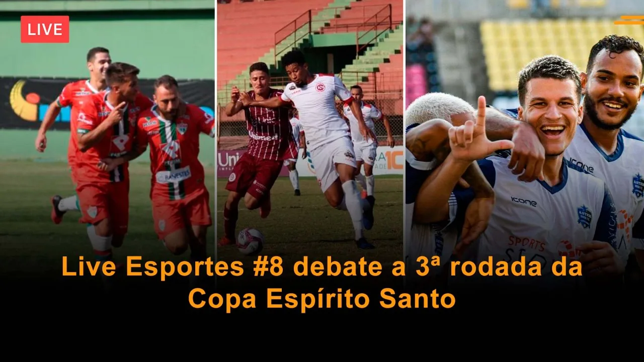 Live Esportes #8 debate a 3ª rodada da Copa Espírito Santo