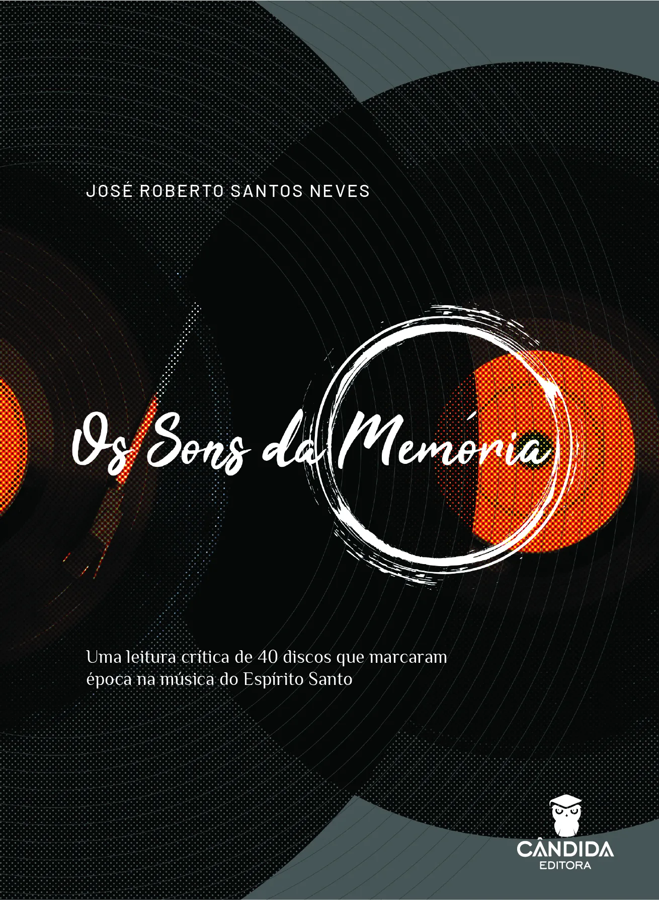 Os sons da memória: uma leitura crítica de 40 discos que marcaram época na música do ES, de José Roberto Santos Neves