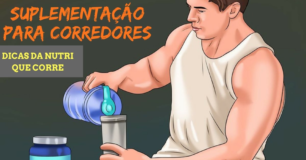 Dicas da Nutri que Corre: Suplementos para corredores. Quando usar?