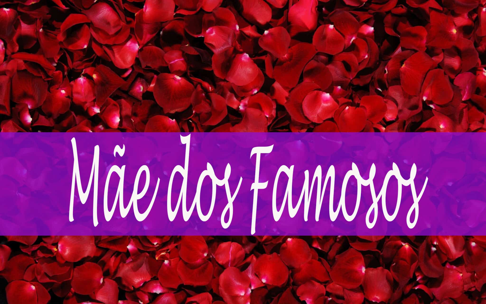 MÃE DOS FAMOSOS