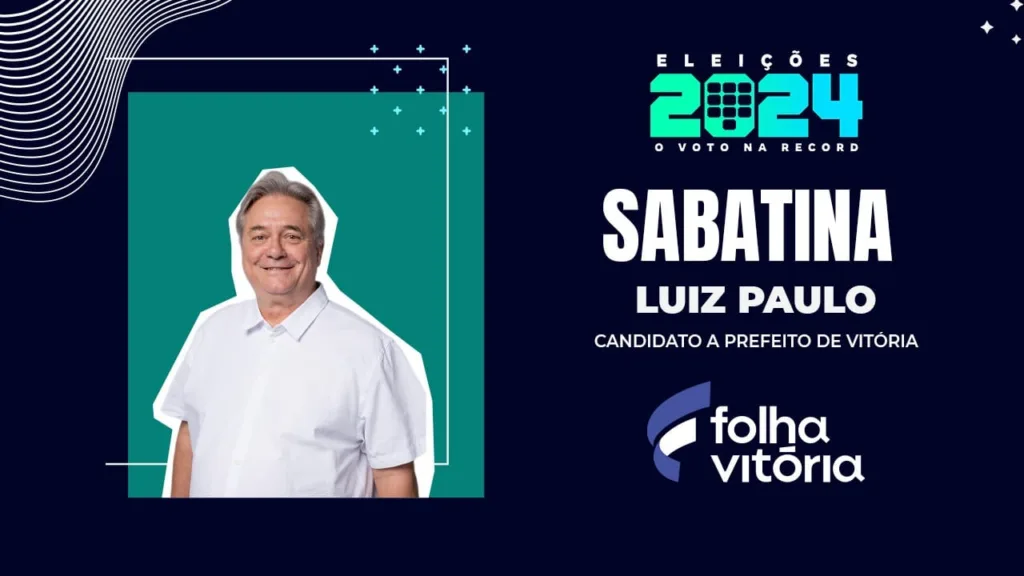 Sabatina de candidatos de Vitória: veja a entrevista de Luiz Paulo