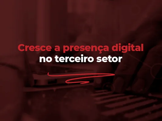 Cresce a presença digital no terceiro setor