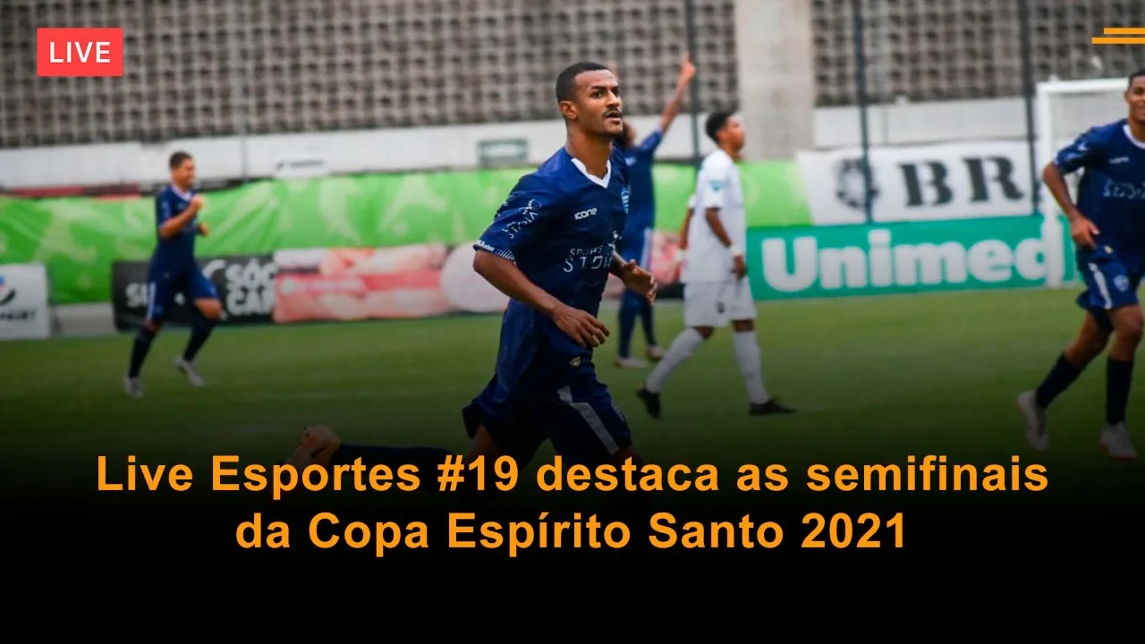 Live Esportes 19# destaca as semifinais da Copa Espírito Santo 2021