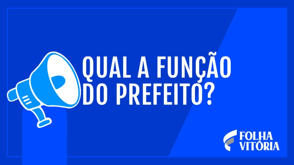 Saiba qual a função do prefeito na administração da cidade