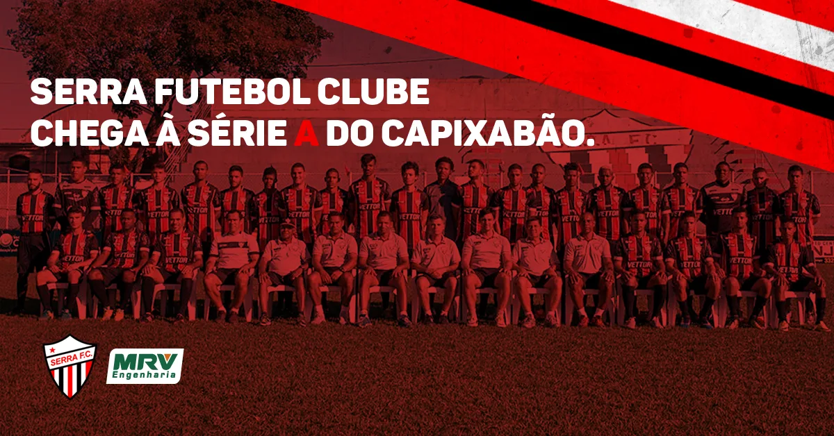 Com o apoio da MRV Engenharia, Serra Futebol Clube chega a série A do Capixabão