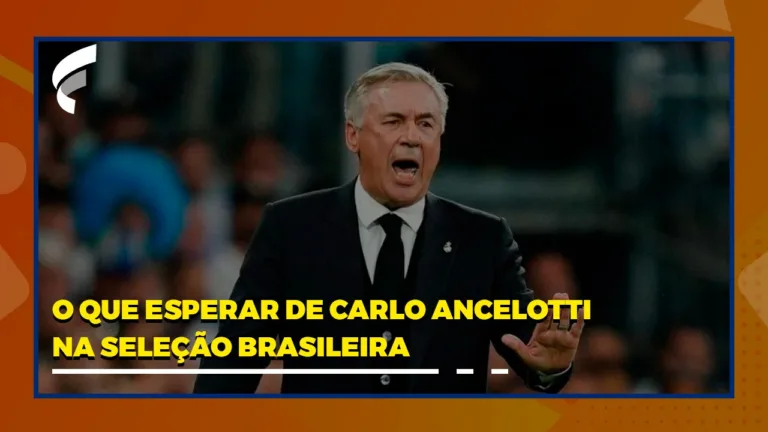 O que esperar de Carlo Ancelotti na Seleção Brasileira