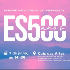 Plano ES 500 será lançado no Cais das Artes com visão estratégica para o futuro do Espírito Santo