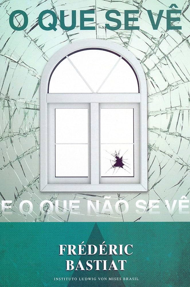 Resenha da obra "O que se vê e o que não se vê" de Frédéric Bastiat