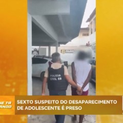 Polícia Civil prende suspeito de desaparecimento de adolescente
