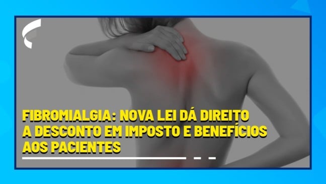 Fibromialgia: nova lei dá direito a desconto em imposto e benefícios aos pacientes