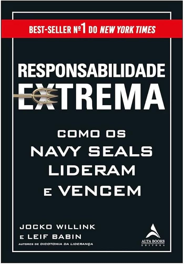 Resenha da Obra "Responsabilidade Extrema: Como os Navy Seals lideram e vencem" de Jocko Willink e Leif Babin