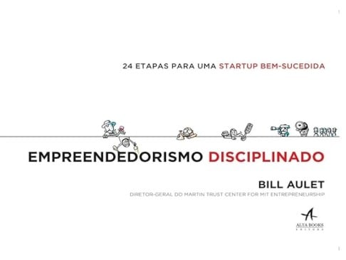 Resenha da obra "Empreendedorismo Disciplinado: 24 etapas para uma startup bem-sucedida", de Bill Aulet