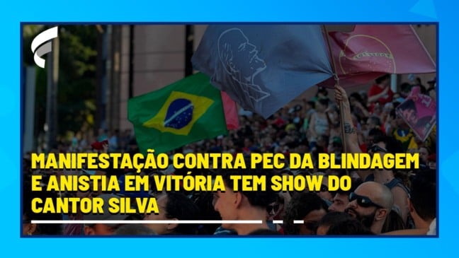 Manifestação contra PEC da Blindagem e anistia em Vitória tem show do cantor Silva