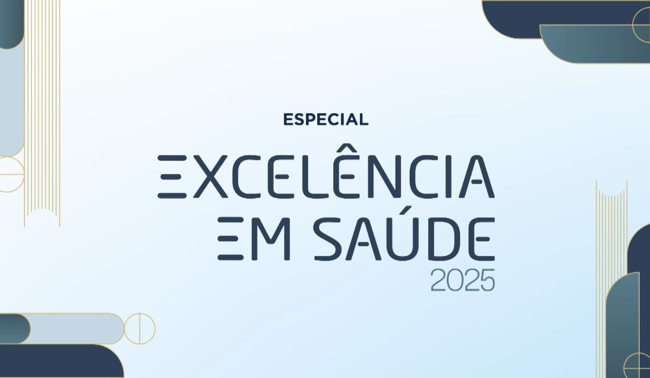 Especial Excelência em Saúde 2025 Especial Excelência em Saúde 2025