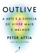 Resenha da obra "Outlive", de Peter Attia