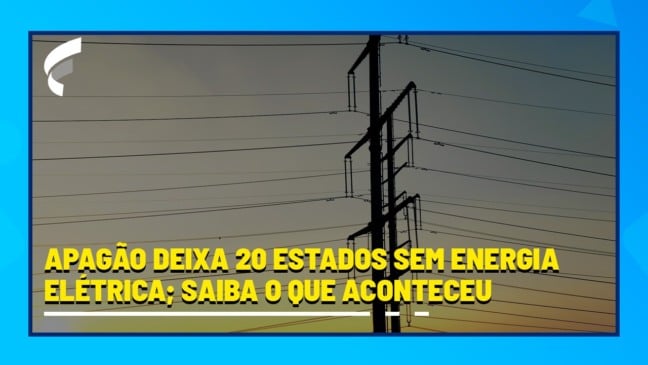 Apagão deixa 20 estados sem energia elétrica; saiba o que aconteceu